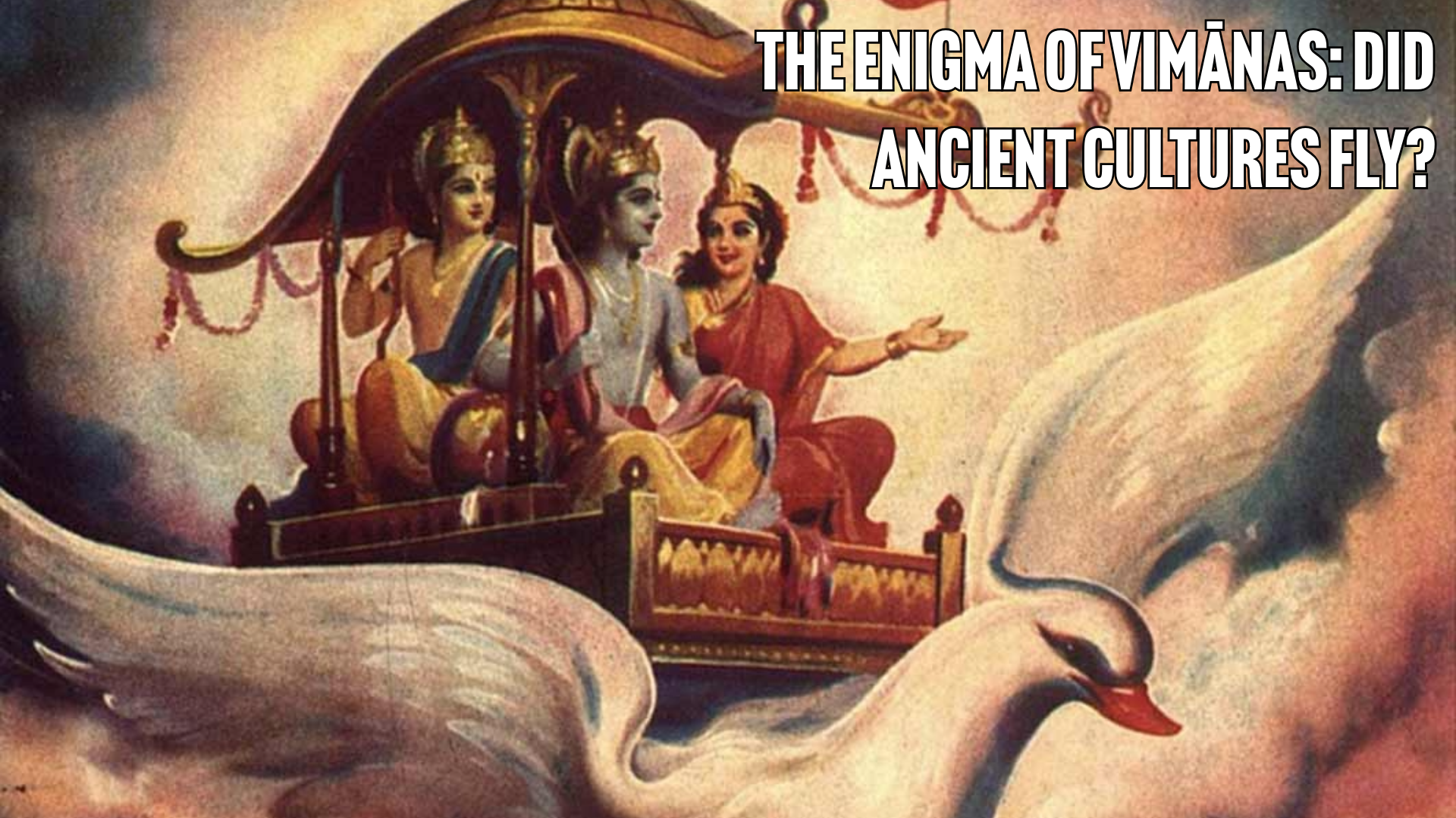The Enigma of Vimānas: Did Ancient Cultures Fly?